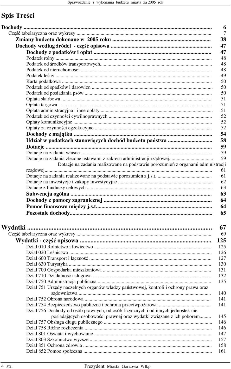.. 51 Opłata targowa... 51 Opłata administracyjna i inne opłaty... 51 Podatek od czynnoci cywilnoprawnych... 52 Opłaty komunikacyjne... 52 Opłaty za czynnoci egzekucyjne... 52 ochody z majtku.