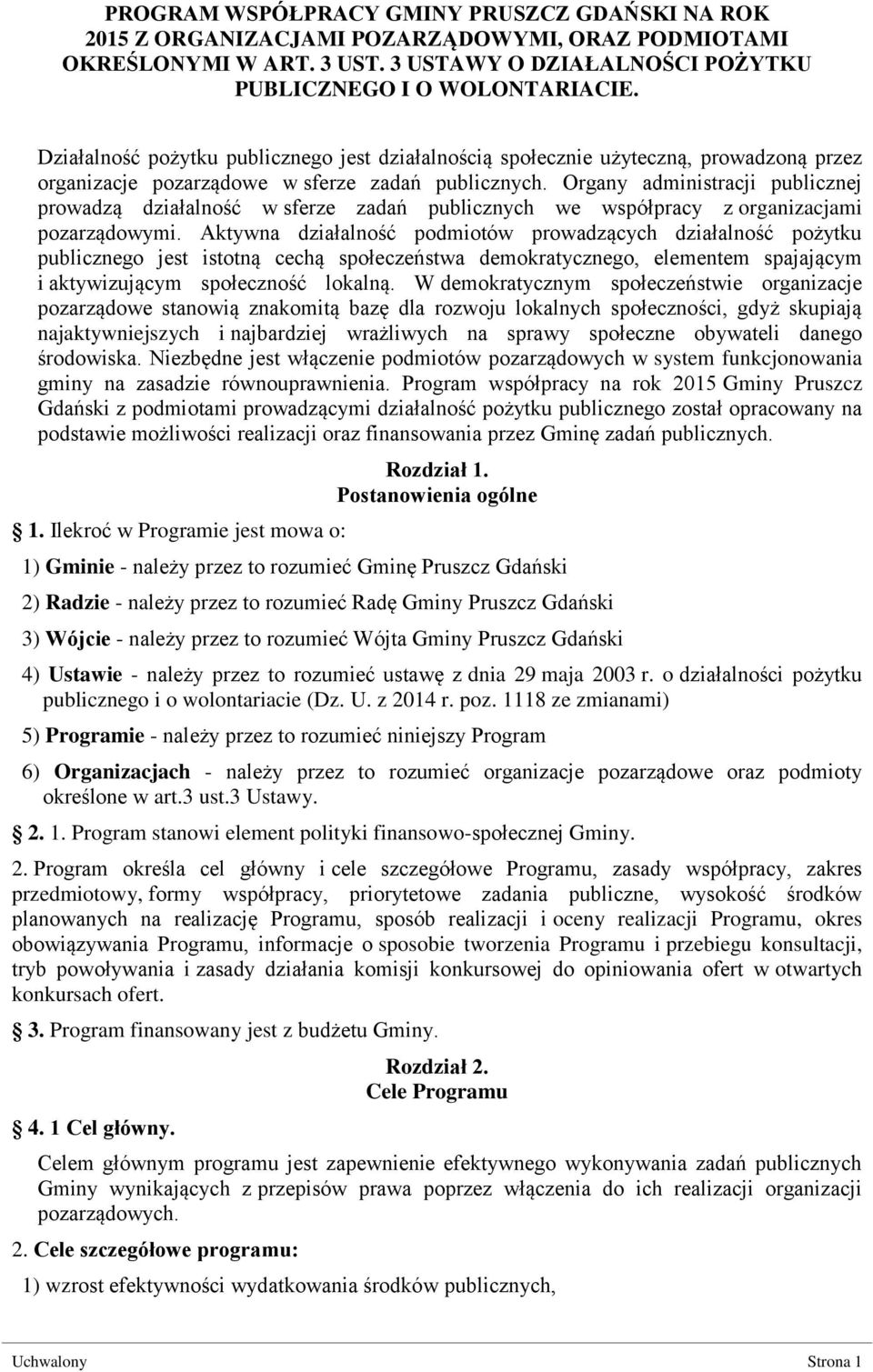 Organy administracji publicznej prowadzą działalność w sferze zadań publicznych we współpracy z organizacjami pozarządowymi.