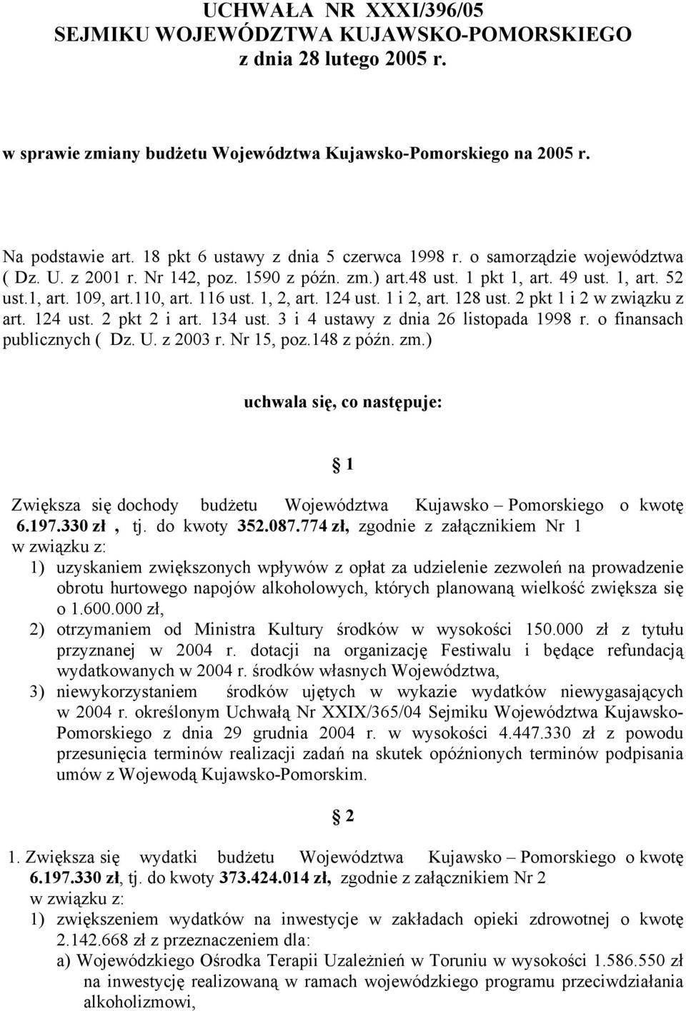 116 ust. 1, 2, art. 124 ust. 1 i 2, art. 128 ust. 2 pkt 1 i 2 w związku z art. 124 ust. 2 pkt 2 i art. 134 ust. 3 i 4 ustawy z dnia 26 listopada 1998 r. o finansach publicznych ( Dz. U. z 2003 r.