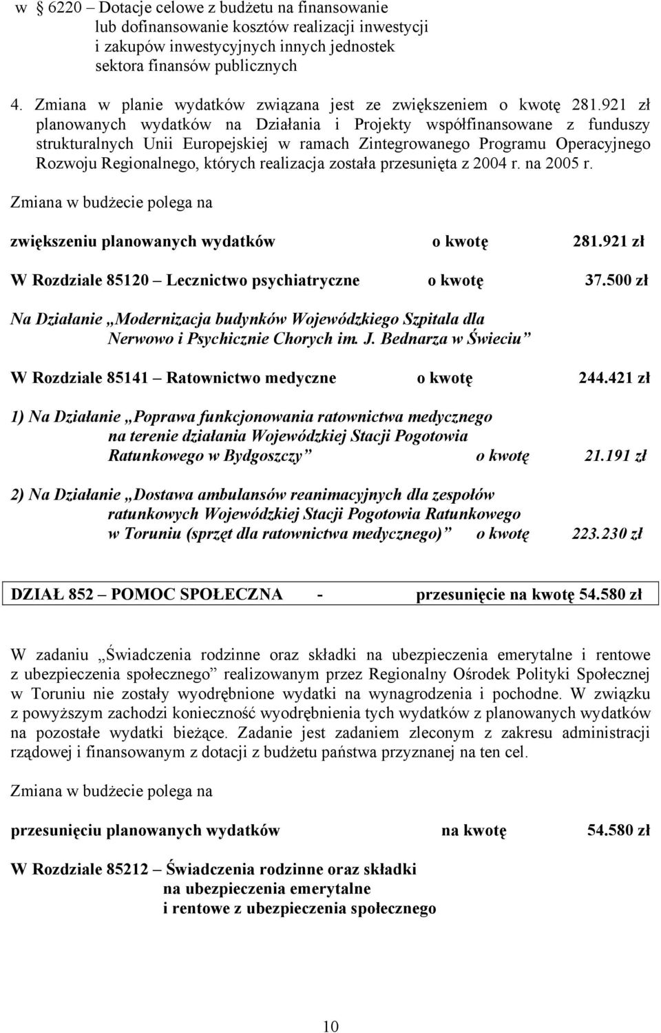 921 zł planowanych wydatków na Działania i Projekty współfinansowane z funduszy strukturalnych Unii Europejskiej w ramach Zintegrowanego Programu Operacyjnego Rozwoju Regionalnego, których realizacja