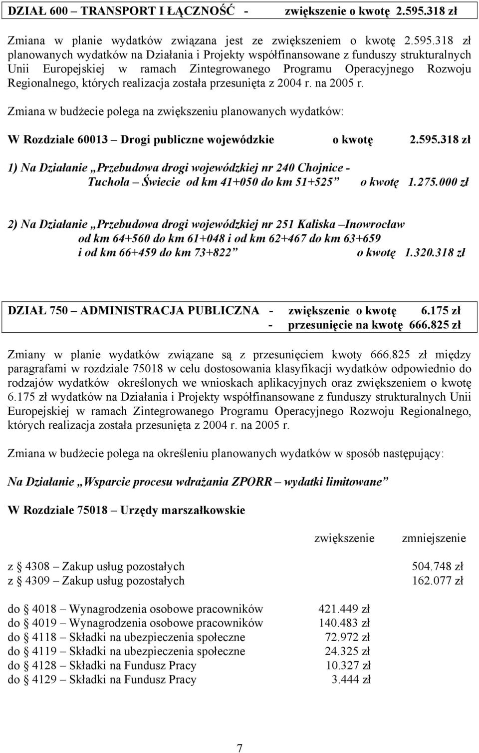 318 zł planowanych wydatków na Działania i Projekty współfinansowane z funduszy strukturalnych Unii Europejskiej w ramach Zintegrowanego Programu Operacyjnego Rozwoju Regionalnego, których realizacja