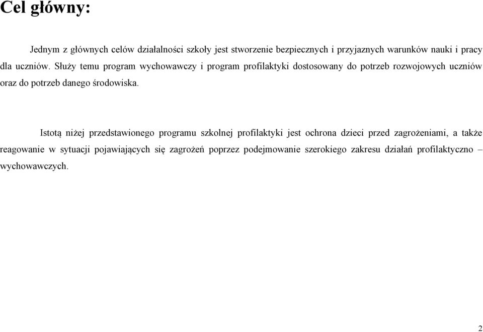 Służy temu program wychowawczy i program profilaktyki dostosowany do potrzeb rozwojowych uczniów oraz do potrzeb danego