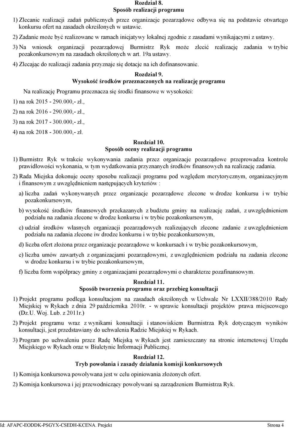 3) Na wniosek organizacji pozarządowej Burmistrz Ryk może zlecić realizację zadania w trybie pozakonkursowym na zasadach określonych w art. 19a ustawy.