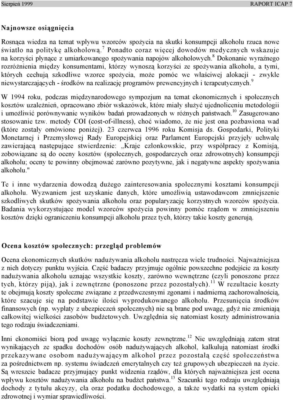 8 Dokonanie wyraźnego rozróżnienia między konsumentami, którzy wynoszą korzyści ze spożywania alkoholu, a tymi, których cechują szkodliwe wzorce spożycia, może pomóc we właściwej alokacji - zwykle