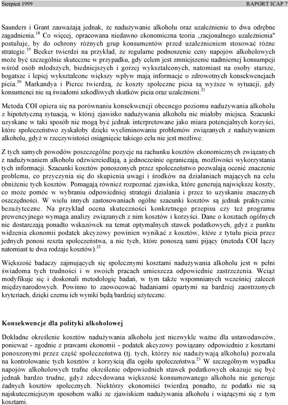 19 Becker twierdzi na przykład, że regularne podnoszenie ceny napojów alkoholowych może być szczególnie skuteczne w przypadku, gdy celem jest zmniejszenie nadmiernej konsumpcji wśród osób młodszych,
