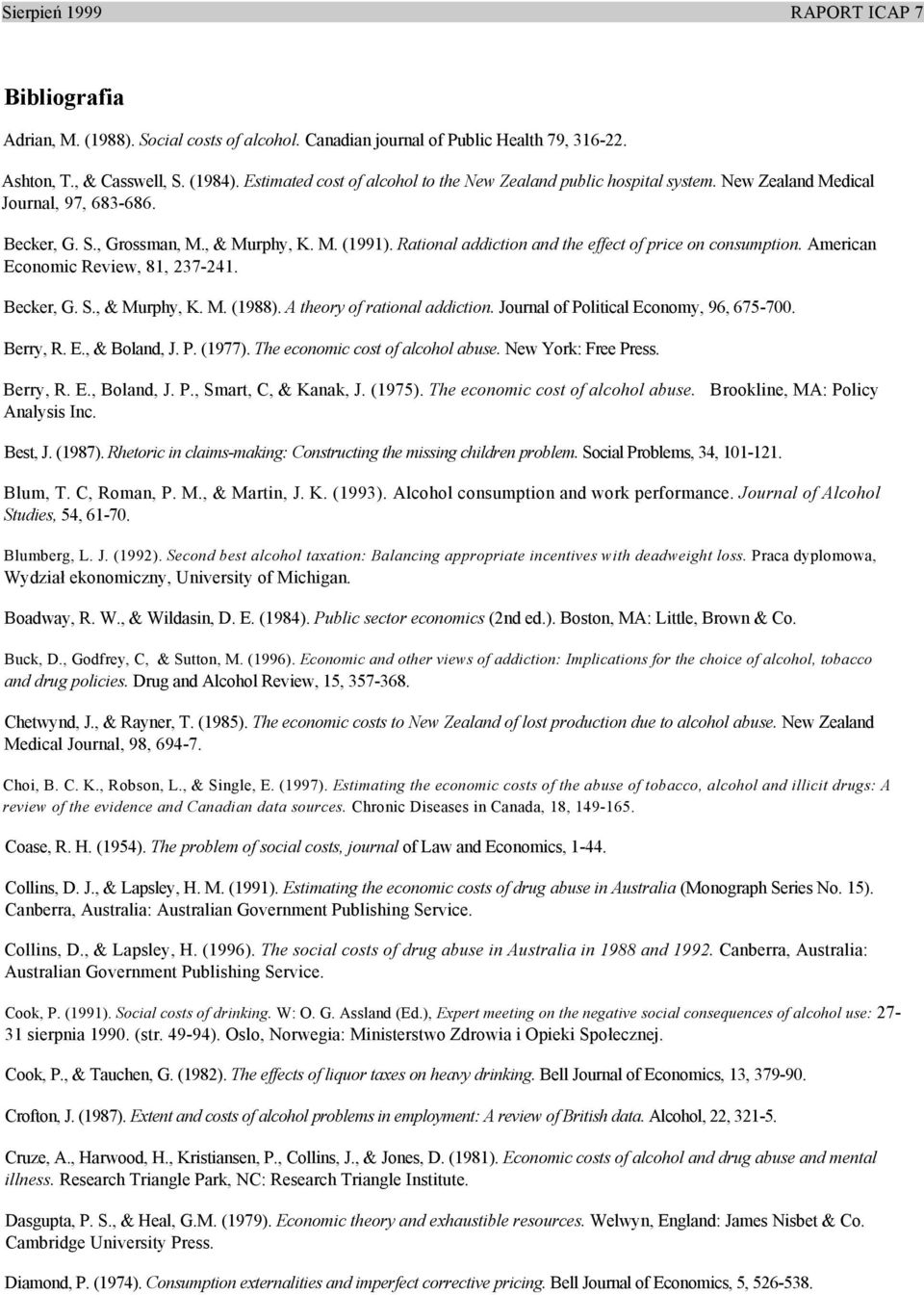 Rational addiction and the effect of price on consumption. American Economic Review, 81, 237-241. Becker, G. S., & Murphy, K. M. (1988). A theory of rational addiction.