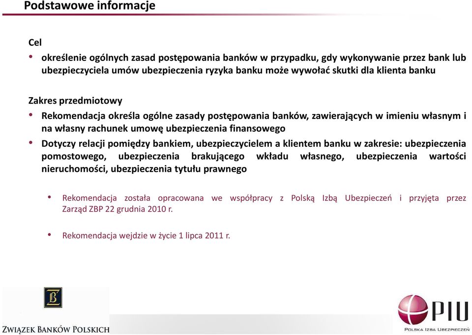 Dotyczy relacji pomiędzy bankiem, ubezpieczycielem a klientem banku w zakresie: ubezpieczenia pomostowego, ubezpieczenia brakującego wkładu własnego, ubezpieczenia wartości