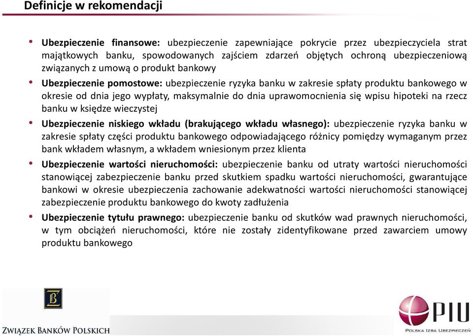 wpisu hipoteki na rzecz banku w księdze wieczystej Ubezpieczenie niskiego wkładu (brakującego wkładu własnego): ubezpieczenie ryzyka banku w zakresie spłaty części produktu bankowego odpowiadającego