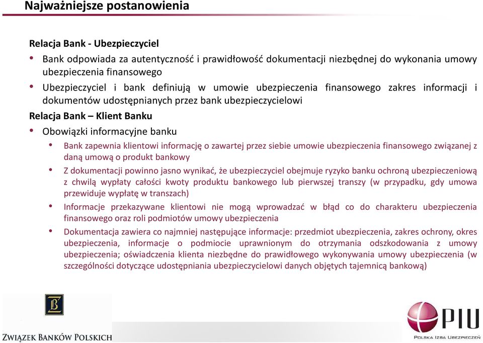 informację o zawartej przez siebie umowie ubezpieczenia finansowego związanej z daną umową o produkt bankowy Z dokumentacji powinno jasno wynikać, że ubezpieczyciel obejmuje ryzyko banku ochroną