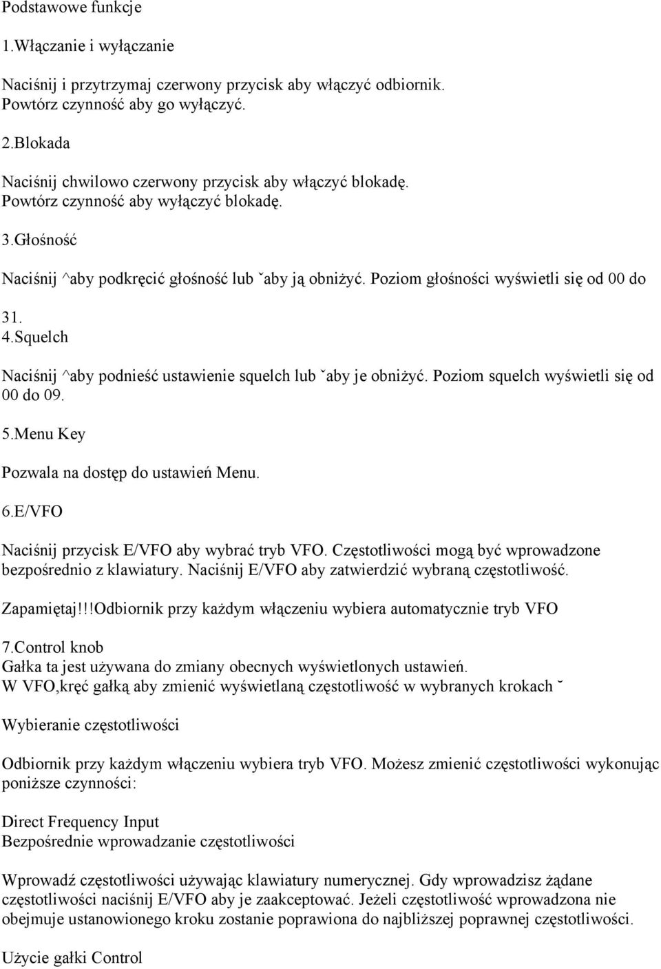 Poziom głośności wyświetli się od 00 do 31. 4.Squelch Naciśnij ^aby podnieść ustawienie squelch lub ˇaby je obniżyć. Poziom squelch wyświetli się od 00 do 09. 5.