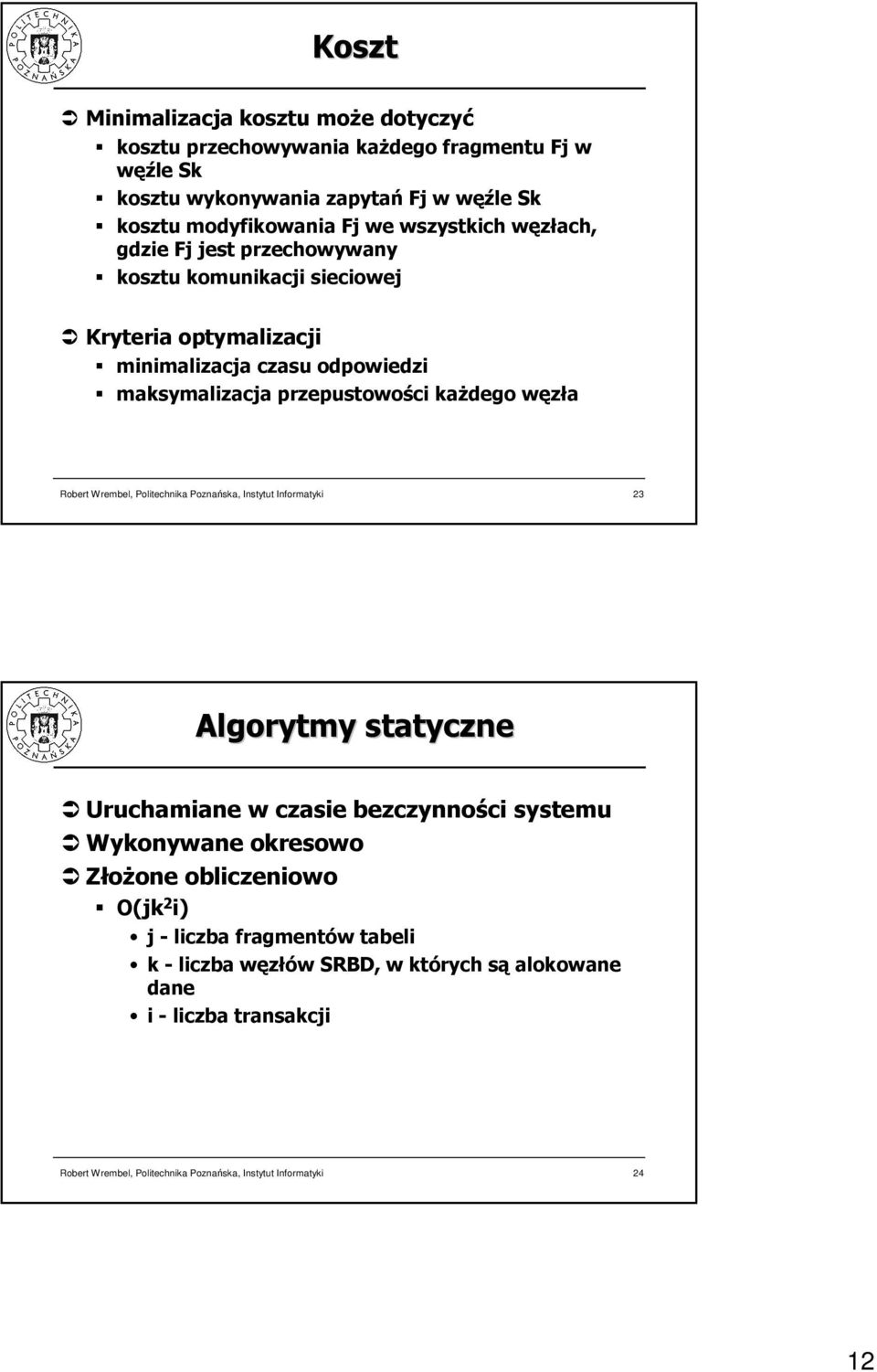 minimalizacja czasu odpowiedzi maksymalizacja przepustowości kaŝdego węzła Algorytmy statyczne Uruchamiane w czasie bezczynności systemu