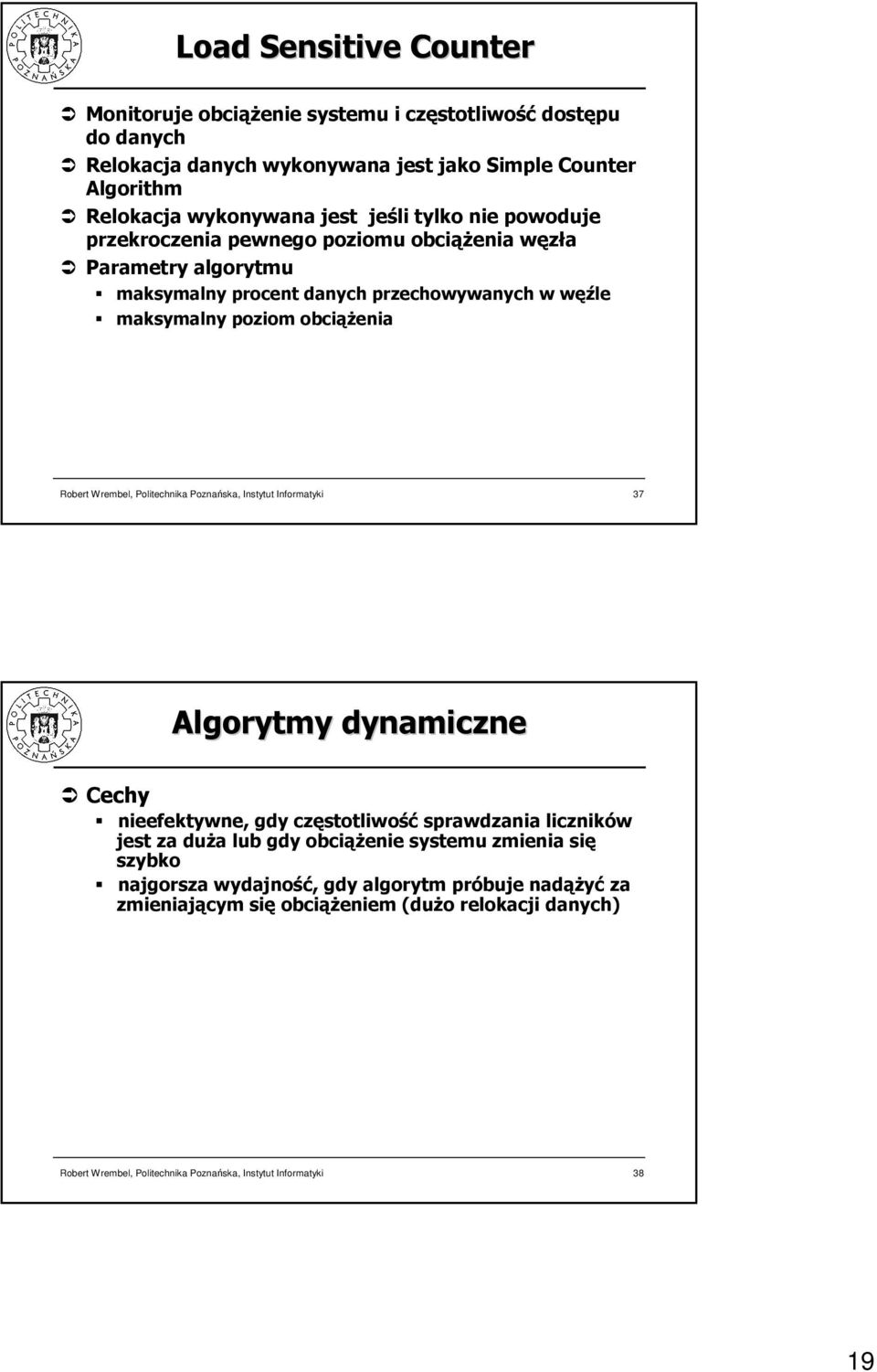 przechowywanych w węźle maksymalny poziom obciąŝenia 7 Algorytmy dynamiczne Cechy nieefektywne, gdy częstotliwość sprawdzania liczników jest za duŝa