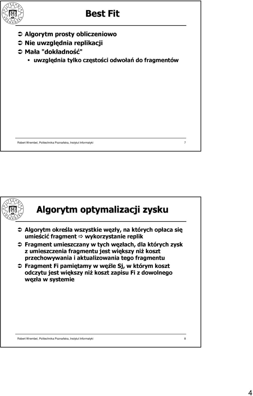 Fragment umieszczany w tych węzłach, dla których zysk z umieszczenia fragmentu jest większy niŝ koszt przechowywania i