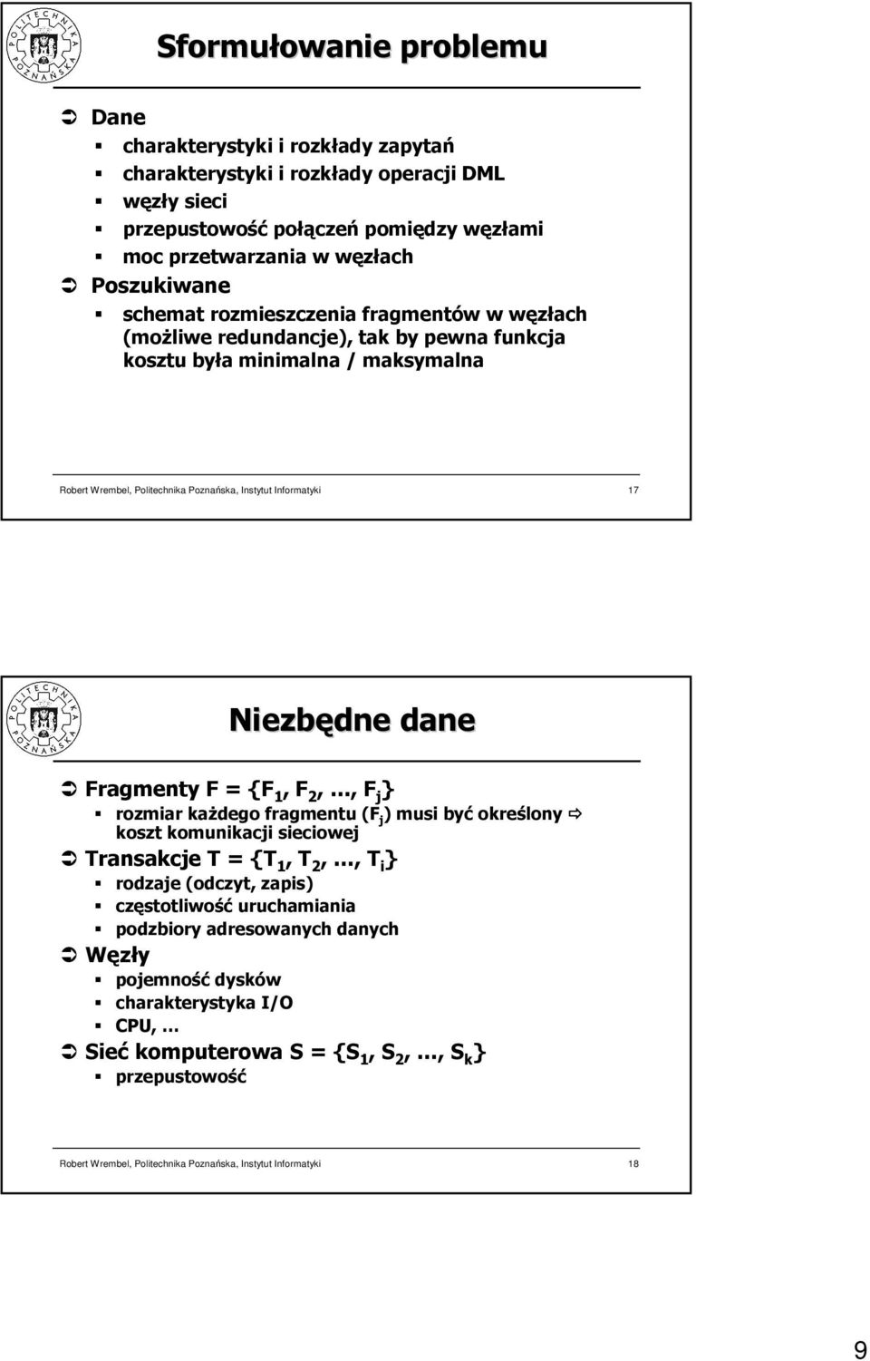 Niezbędne dane Fragmenty F = {F, F,, F j } rozmiar kaŝdego fragmentu (F j ) musi być określony koszt komunikacji sieciowej Transakcje T = {T, T,, T i } rodzaje