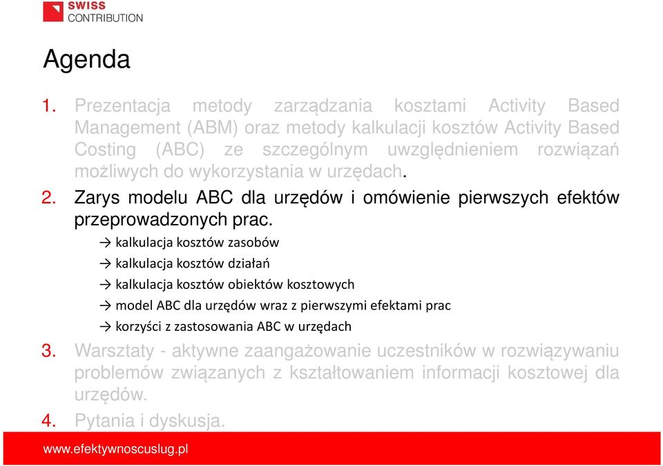 rozwiązań możliwych do wykorzystania w urzędach. 2. Zarys modelu ABC dla urzędów i omówienie pierwszych efektów przeprowadzonych prac.