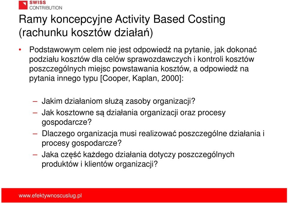 Kaplan, 2000]: Jakim działaniom służą zasoby organizacji? Jak kosztowne są działania organizacji oraz procesy gospodarcze?