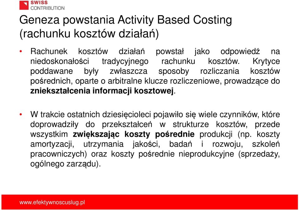 W trakcie ostatnich dziesięcioleci pojawiło się wiele czynników, które doprowadziły do przekształceń w strukturze kosztów, przede wszystkim zwiększając koszty