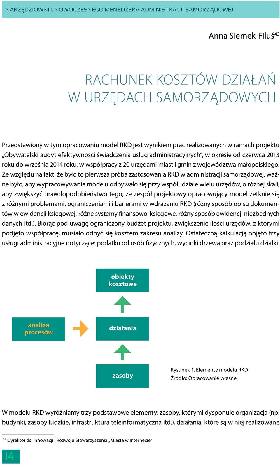 Ze względu na fakt, że było to pierwsza próba zastosowania RKD w administracji samorządowej, ważne było, aby wypracowywanie modelu odbywało się przy współudziale wielu urzędów, o różnej skali, aby