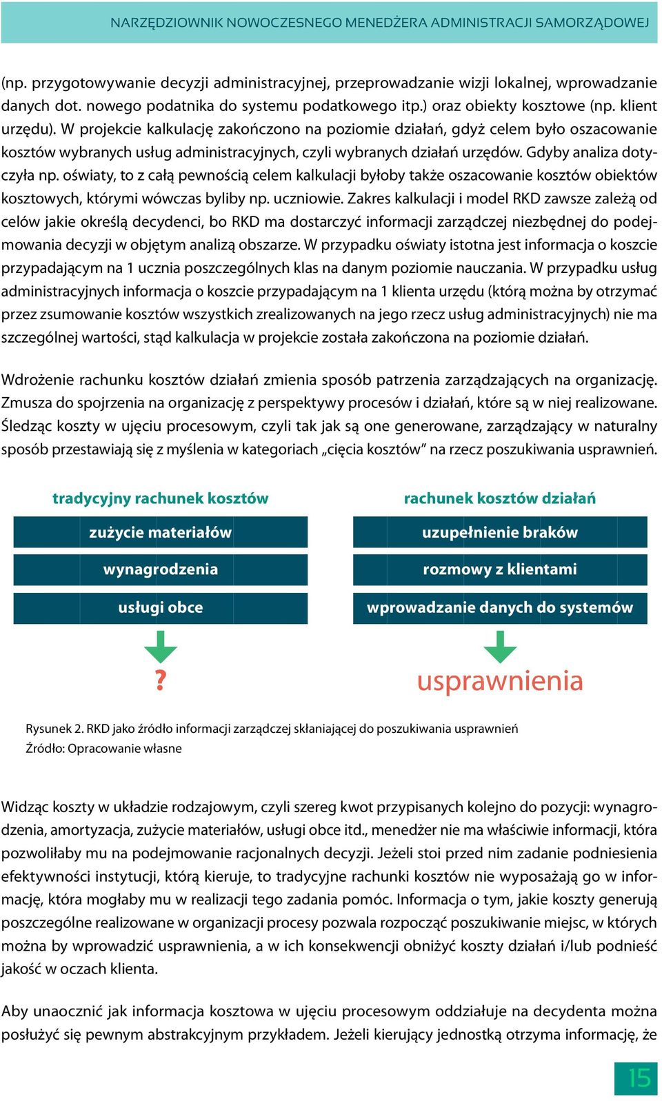 oświaty, to z całą pewnością celem kalkulacji byłoby także oszacowanie kosztów obiektów kosztowych, którymi wówczas byliby np. uczniowie.
