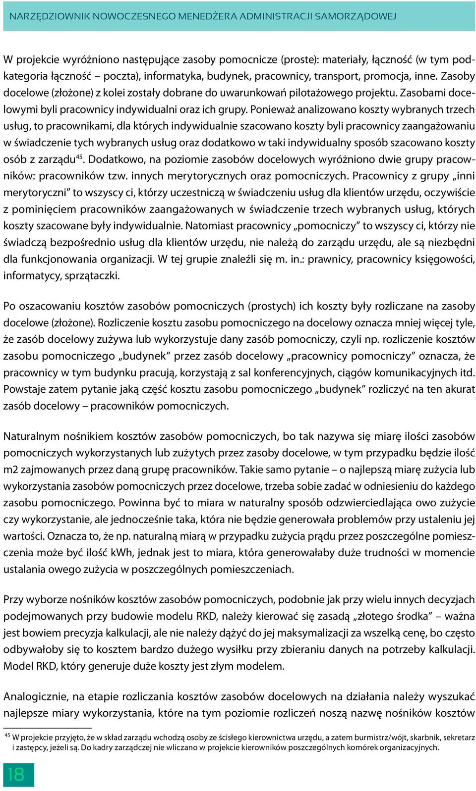 Ponieważ analizowano koszty wybranych trzech usług, to pracownikami, dla których indywidualnie szacowano koszty byli pracownicy zaangażowaniu w świadczenie tych wybranych usług oraz dodatkowo w taki
