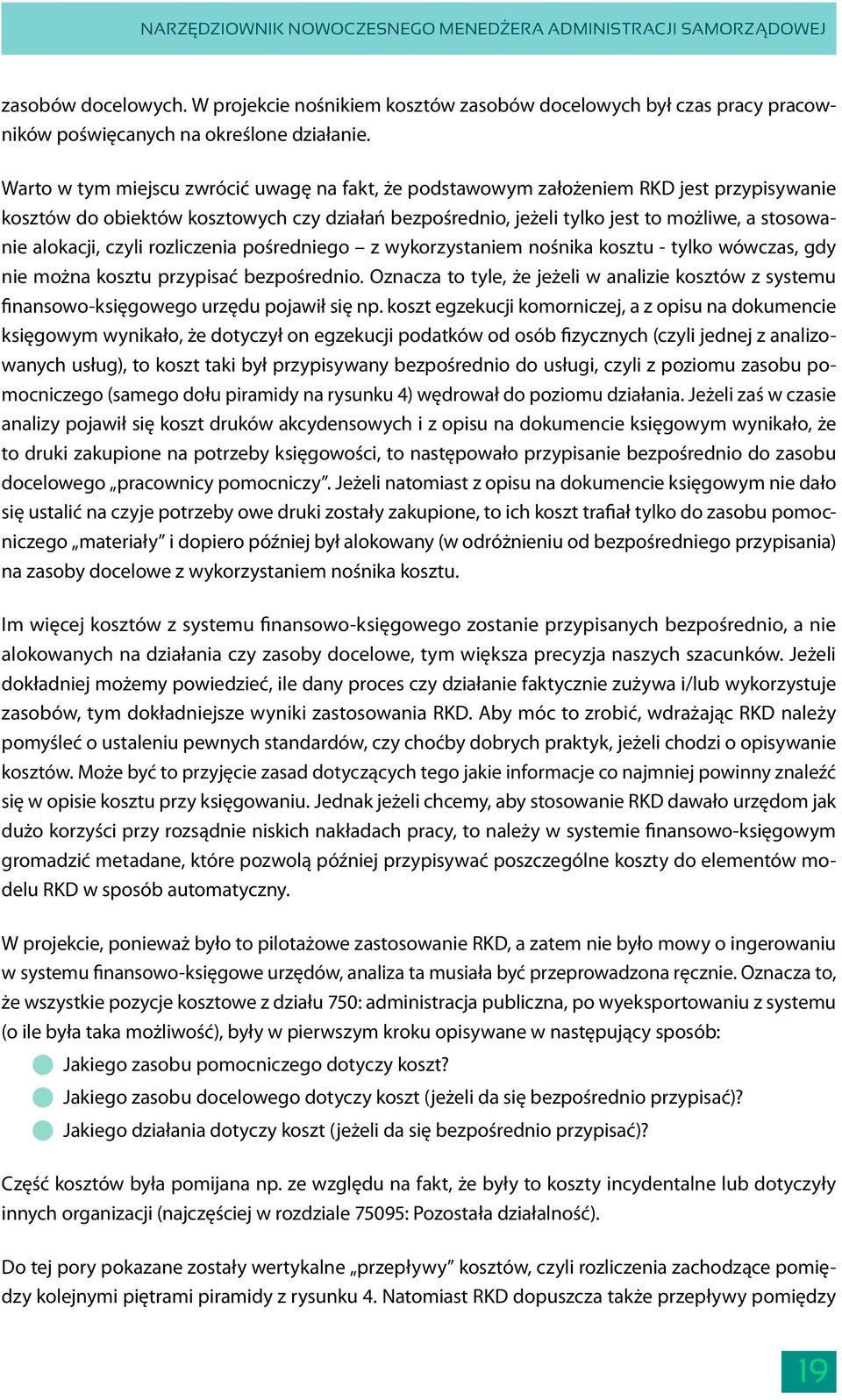 alokacji, czyli rozliczenia pośredniego z wykorzystaniem nośnika kosztu - tylko wówczas, gdy nie można kosztu przypisać bezpośrednio.
