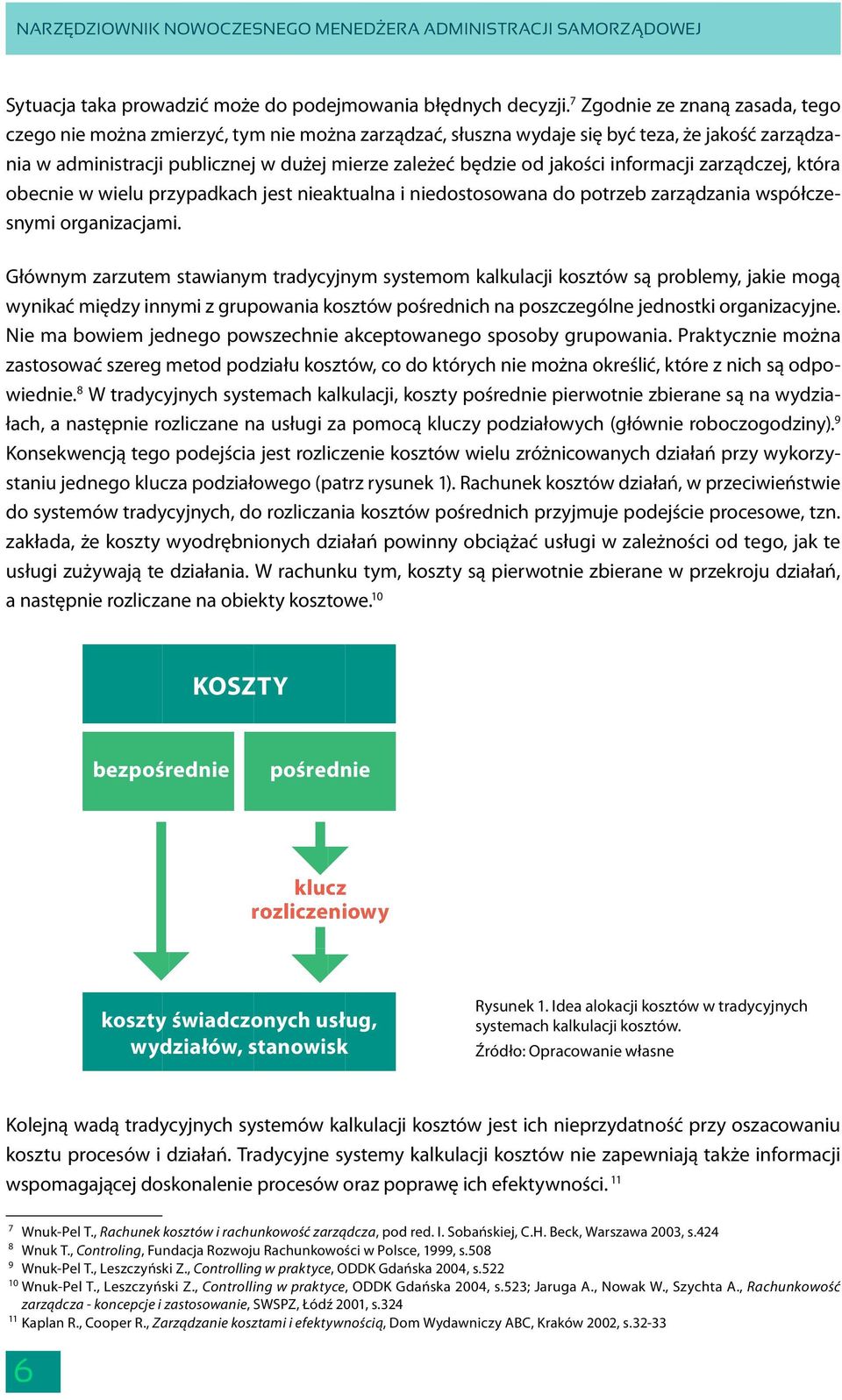 jakości informacji zarządczej, która obecnie w wielu przypadkach jest nieaktualna i niedostosowana do potrzeb zarządzania współczesnymi organizacjami.