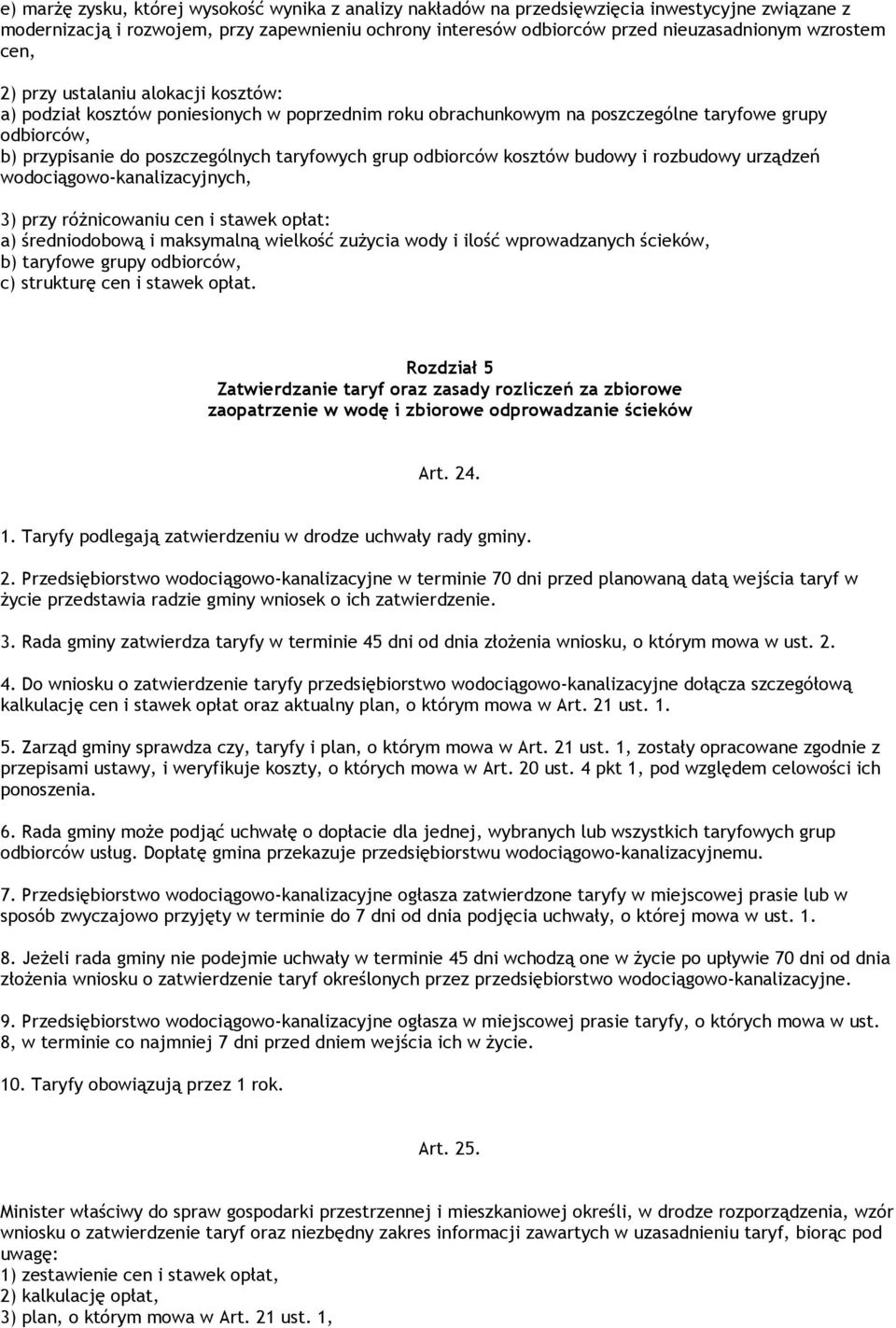 grup odbiorców kosztów budowy i rozbudowy urządzeń wodociągowo-kanalizacyjnych, 3) przy róŝnicowaniu cen i stawek opłat: a) średniodobową i maksymalną wielkość zuŝycia wody i ilość wprowadzanych