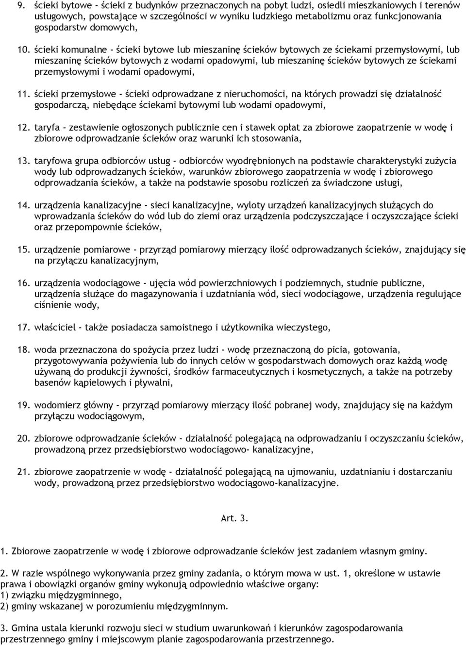 ścieki komunalne - ścieki bytowe lub mieszaninę ścieków bytowych ze ściekami przemysłowymi, lub mieszaninę ścieków bytowych z wodami opadowymi, lub mieszaninę ścieków bytowych ze ściekami