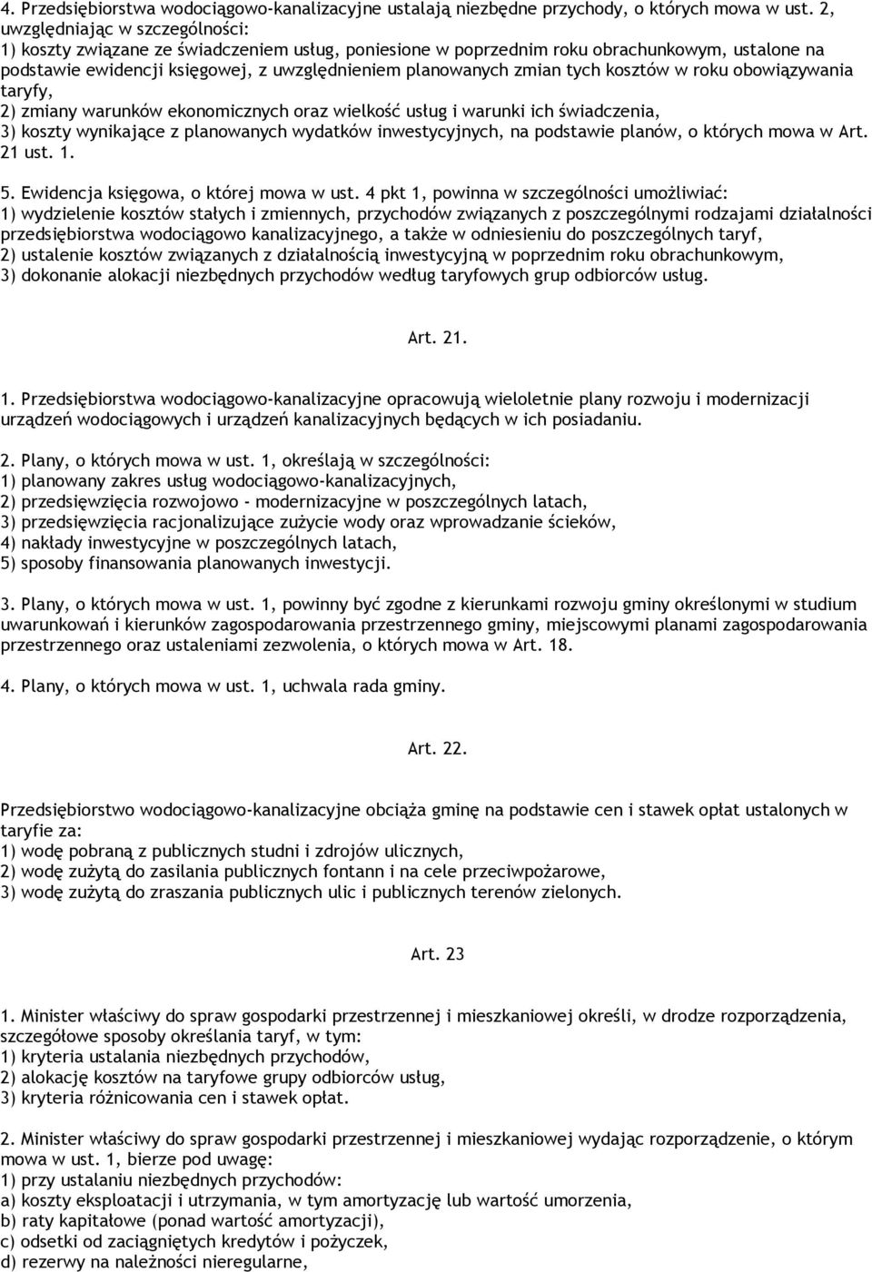 tych kosztów w roku obowiązywania taryfy, 2) zmiany warunków ekonomicznych oraz wielkość usług i warunki ich świadczenia, 3) koszty wynikające z planowanych wydatków inwestycyjnych, na podstawie
