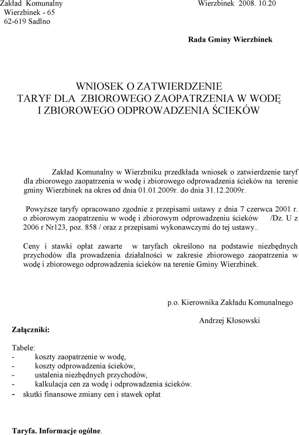 wniosek o zatwierdzenie taryf dla zbiorowego zaopatrzenia w wodę i zbiorowego odprowadzenia ścieków na terenie gminy Wierzbinek na okres od dnia 01.01.009r.