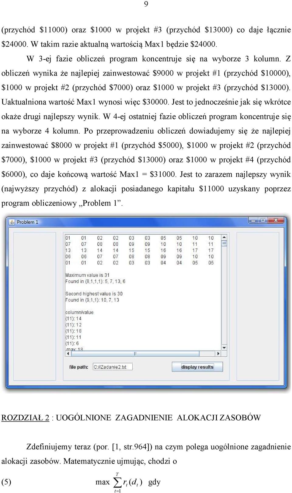 Jes o jednocześnie jak się wkróce okaże drugi najlepszy wynik. W 4-ej osaniej fazie obliczeń program koncenruje się na wyborze 4 kolumn.