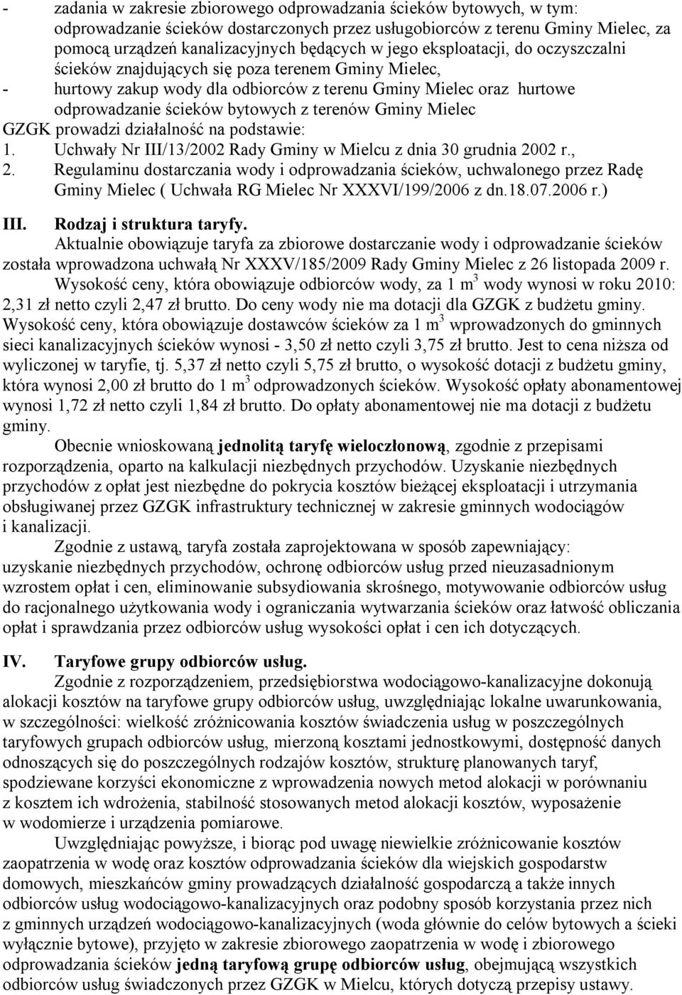 Gminy Mielec GZGK prowadzi działalność na podstawie: 1. Uchwały Nr III/13/2002 Rady Gminy w Mielcu z dnia 30 grudnia 2002 r., 2.