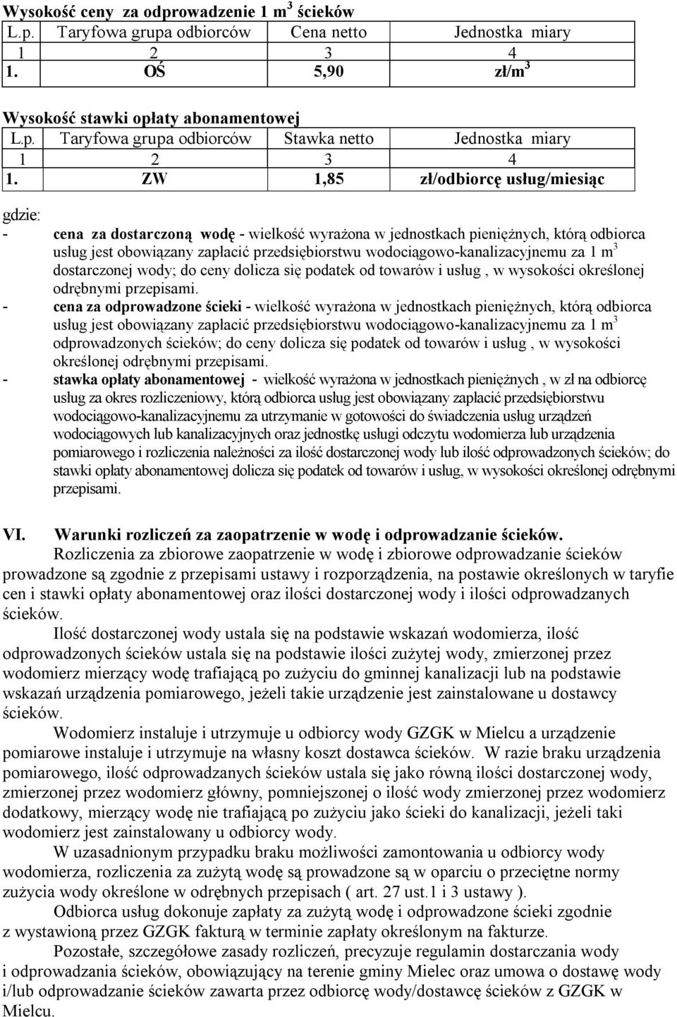 wodociągowo-kanalizacyjnemu za 1 m 3 dostarczonej wody; do ceny dolicza się podatek od towarów i usług, w wysokości określonej odrębnymi przepisami.