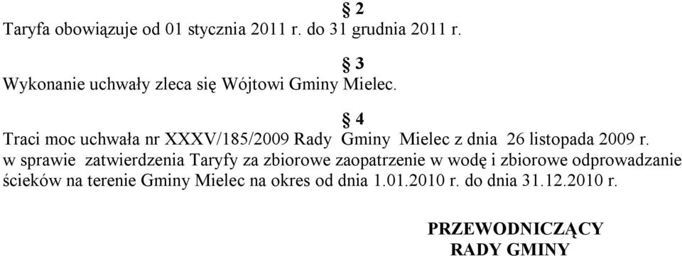 4 Traci moc uchwała nr XXXV/185/2009 Rady Gminy Mielec z dnia 26 listopada 2009 r.