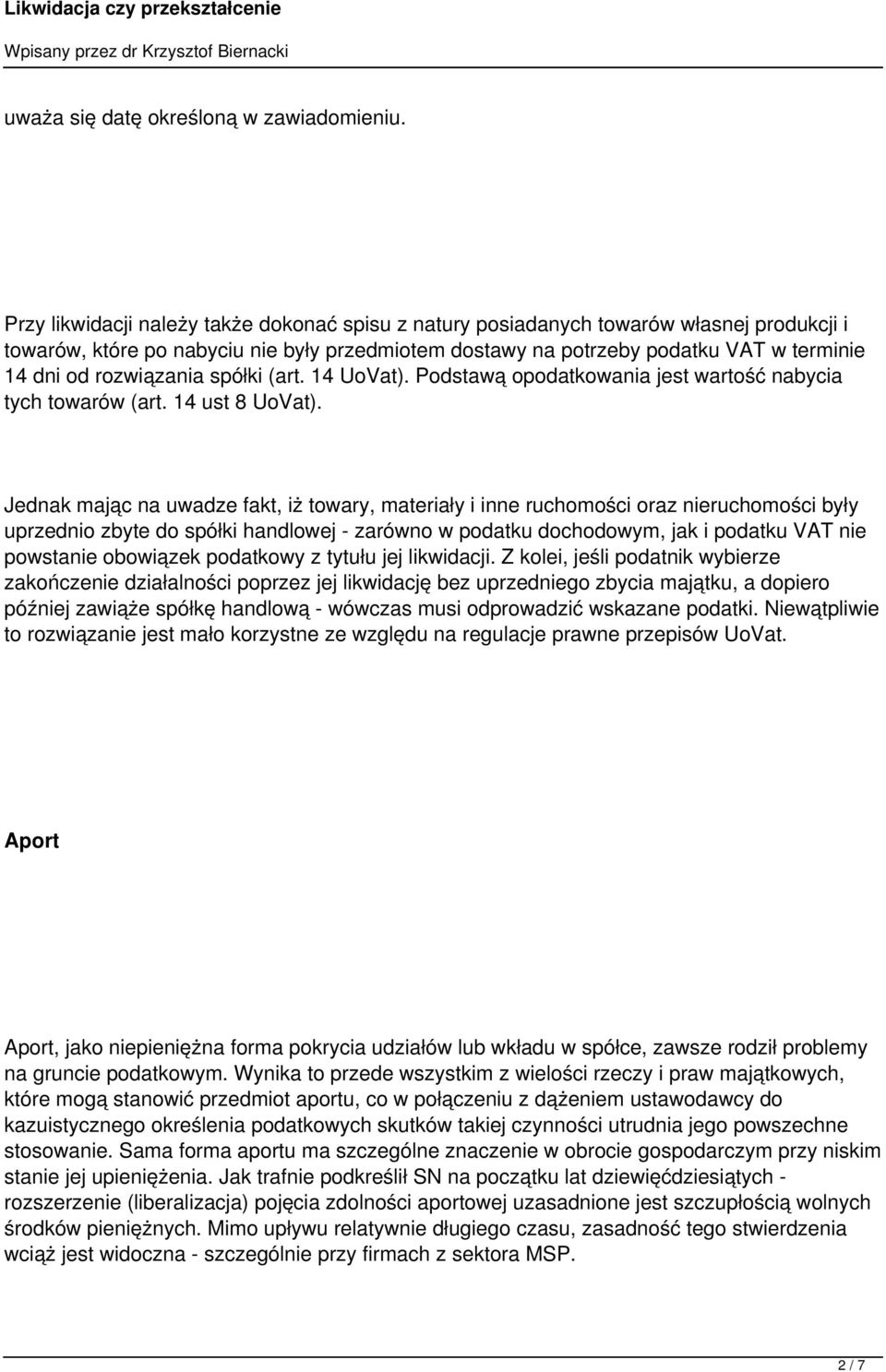 rozwiązania spółki (art. 14 UoVat). Podstawą opodatkowania jest wartość nabycia tych towarów (art. 14 ust 8 UoVat).