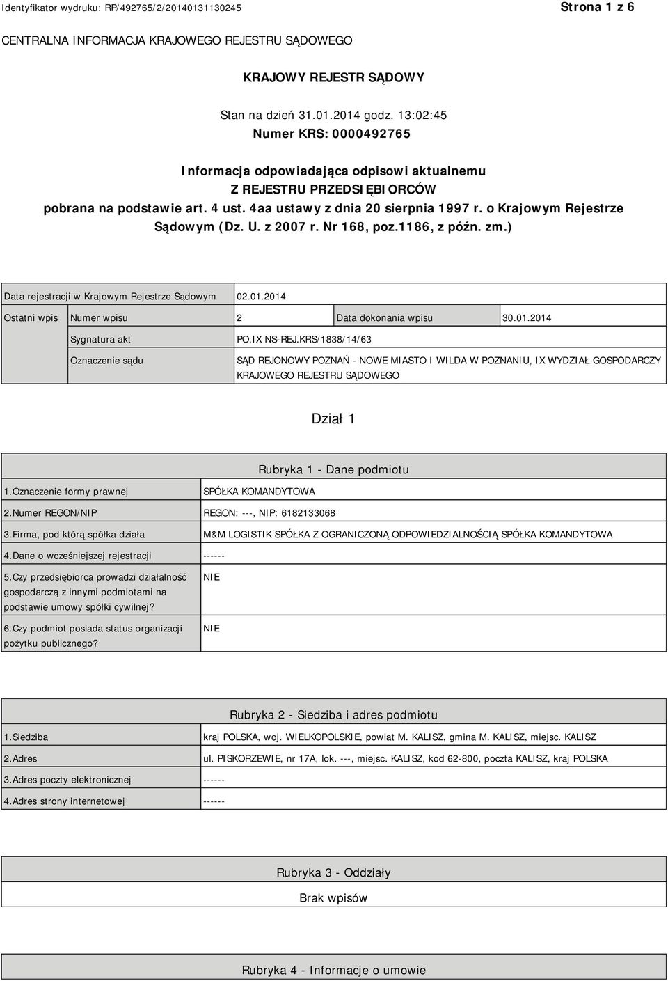 o Krajowym Rejestrze Sądowym (Dz. U. z 2007 r. Nr 168, poz.1186, z późn. zm.) Data rejestracji w Krajowym Rejestrze Sądowym 02.01.2014 Ostatni wpis Numer wpisu 2 Data dokonania wpisu 30.01.2014 Sygnatura akt Oznaczenie sądu PO.