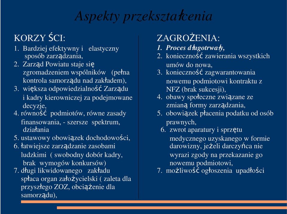 łatwiejsze zarządzanie zasobami ludzkimi ( swobodny dobór kadry, brak wymogów konkursów) 7.