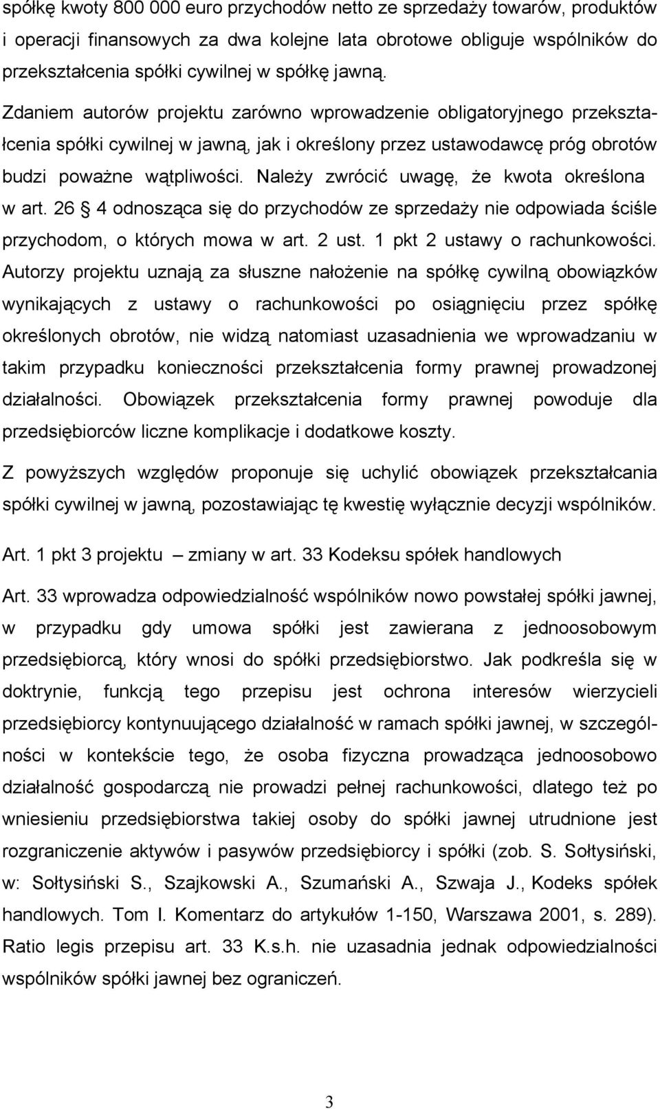 Należy zwrócić uwagę, że kwota określona w art. 26 4 odnosząca się do przychodów ze sprzedaży nie odpowiada ściśle przychodom, o których mowa w art. 2 ust. 1 pkt 2 ustawy o rachunkowości.