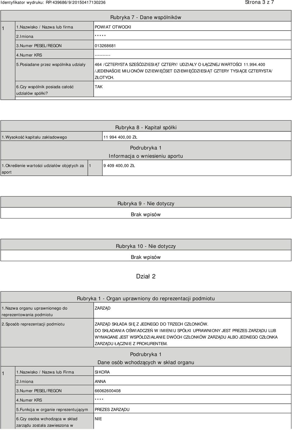 Czy wspólnik posiada całość udziałów spółki? TAK Rubryka 8 - Kapitał spółki 1.Wysokość kapitału zakładowego 11 994 400,00 ZŁ Informacja o wniesieniu aportu 1.