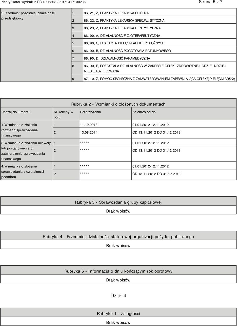 DZIAŁALNOŚĆ FIZJOTERAPEUTYCZNA 5 86, 90, C, PRAKTYKA PIELĘGNIAREK I POŁOŻNYCH 6 86, 90, B, DZIAŁALNOŚĆ POGOTOWIA RATUNKOWEGO 7 86, 90, D, DZIAŁALNOŚĆ PARAMEDYCZNA 8 86, 90, E, POZOSTAŁA DZIAŁALNOŚĆ W