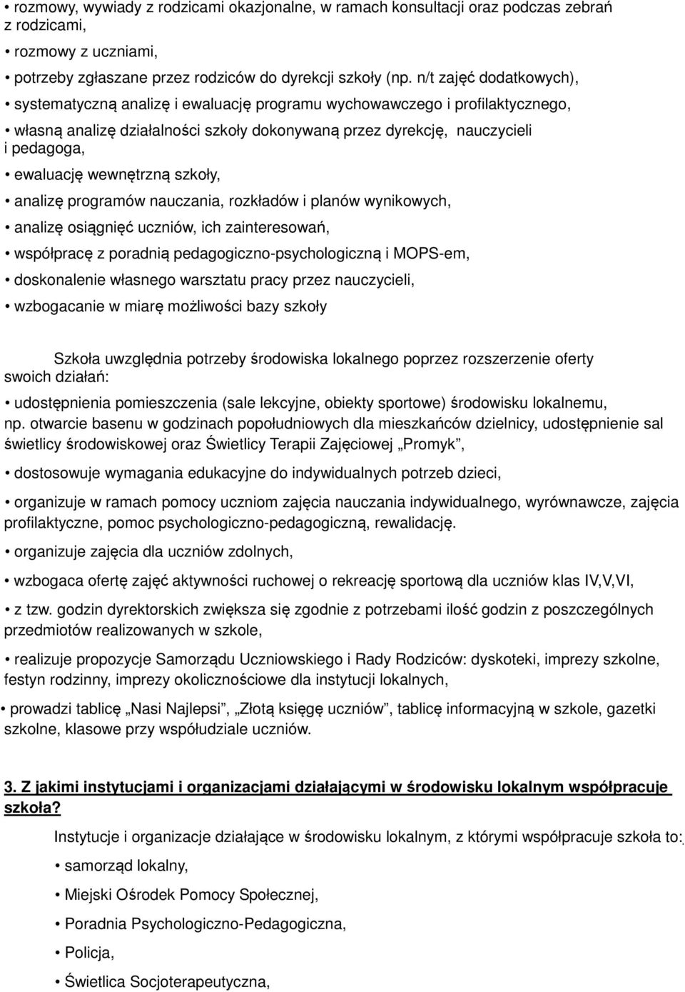 wewnętrzną szkoły, analizę programów nauczania, rozkładów i planów wynikowych, analizę osiągnięć uczniów, ich zainteresowań, współpracę z poradnią pedagogiczno-psychologiczną i MOPS-em, doskonalenie