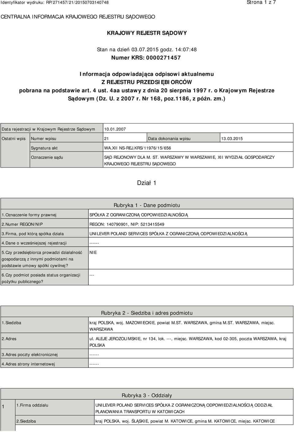 o Krajowym Rejestrze Sądowym (Dz. U. z 2007 r. Nr 168, poz.1186, z późn. zm.) Data rejestracji w Krajowym Rejestrze Sądowym 10.01.2007 Ostatni wpis Numer wpisu 21 Data dokonania wpisu 13.03.