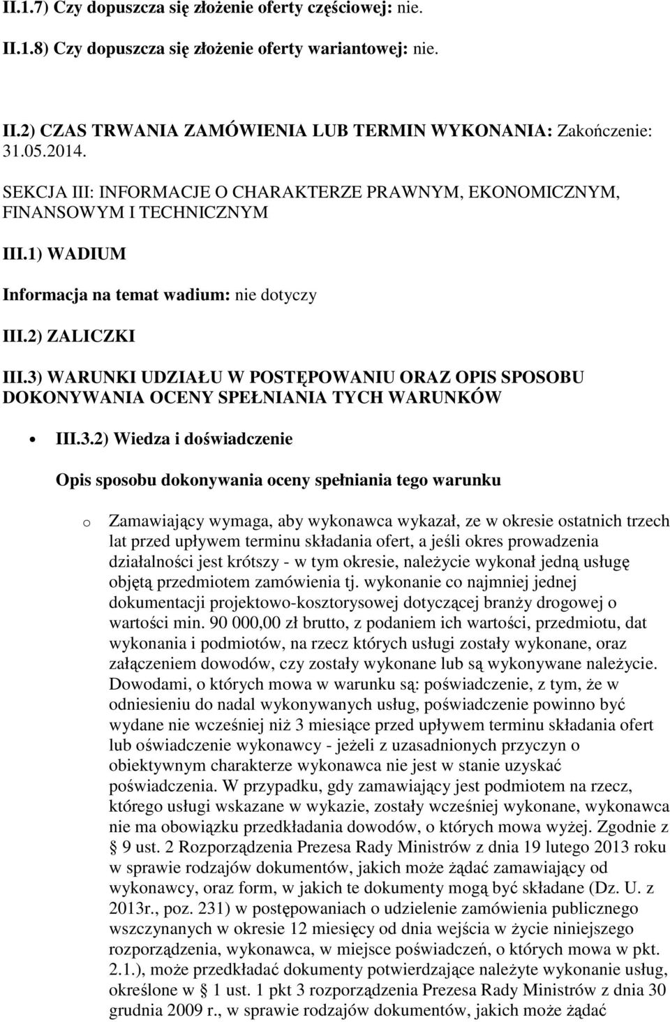 3) WARUNKI UDZIAŁU W POSTĘPOWANIU ORAZ OPIS SPOSOBU DOKONYWANIA OCENY SPEŁNIANIA TYCH WARUNKÓW III.3.2) Wiedza i doświadczenie Opis sposobu dokonywania oceny spełniania tego warunku o Zamawiający