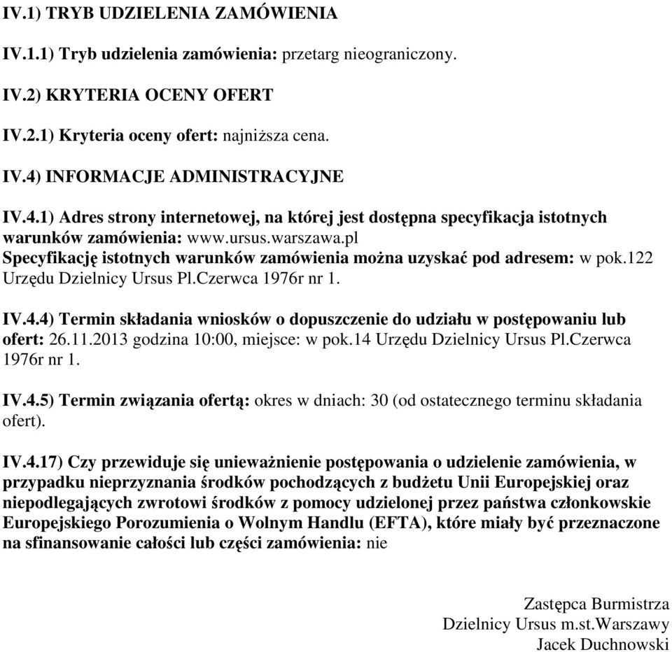 122 Urzędu Dzielnicy Ursus Pl.Czerwca 1976r nr 1. IV.4.4) Termin składania wniosków o dopuszczenie do udziału w postępowaniu lub ofert: 26.11.2013 godzina 10:00, miejsce: w pok.