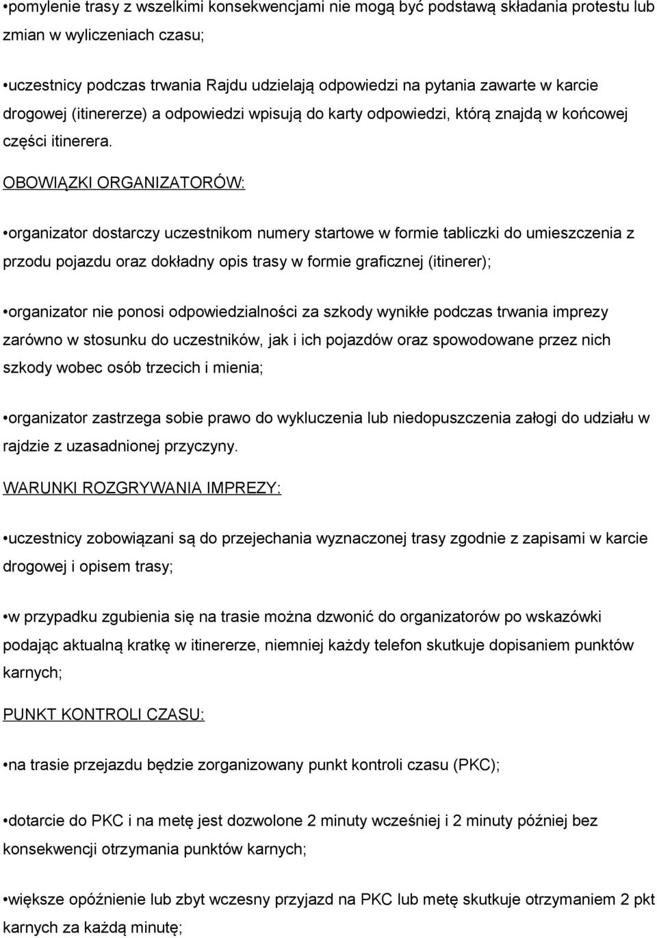 OBOWIĄZKI ORGANIZATORÓW: organizator dostarczy uczestnikom numery startowe w formie tabliczki do umieszczenia z przodu pojazdu oraz dokładny opis trasy w formie graficznej (itinerer); organizator nie