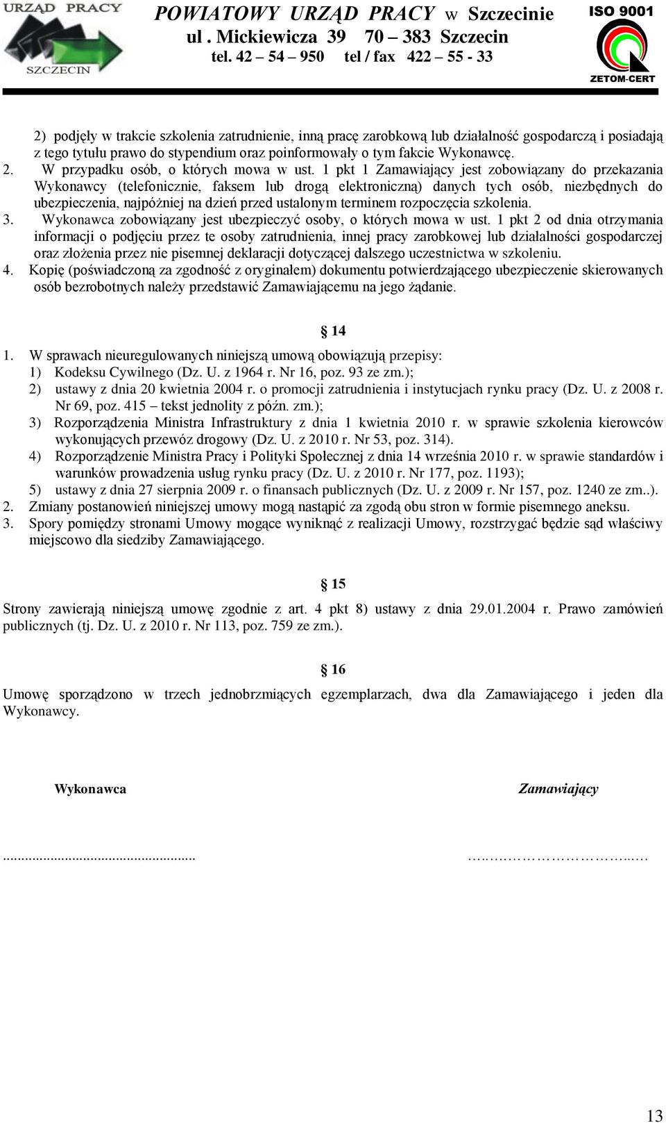 1 pkt 1 Zamawiający jest zobowiązany do przekazania Wykonawcy (telefonicznie, faksem lub drogą elektroniczną) danych tych osób, niezbędnych do ubezpieczenia, najpóżniej na dzień przed ustalonym