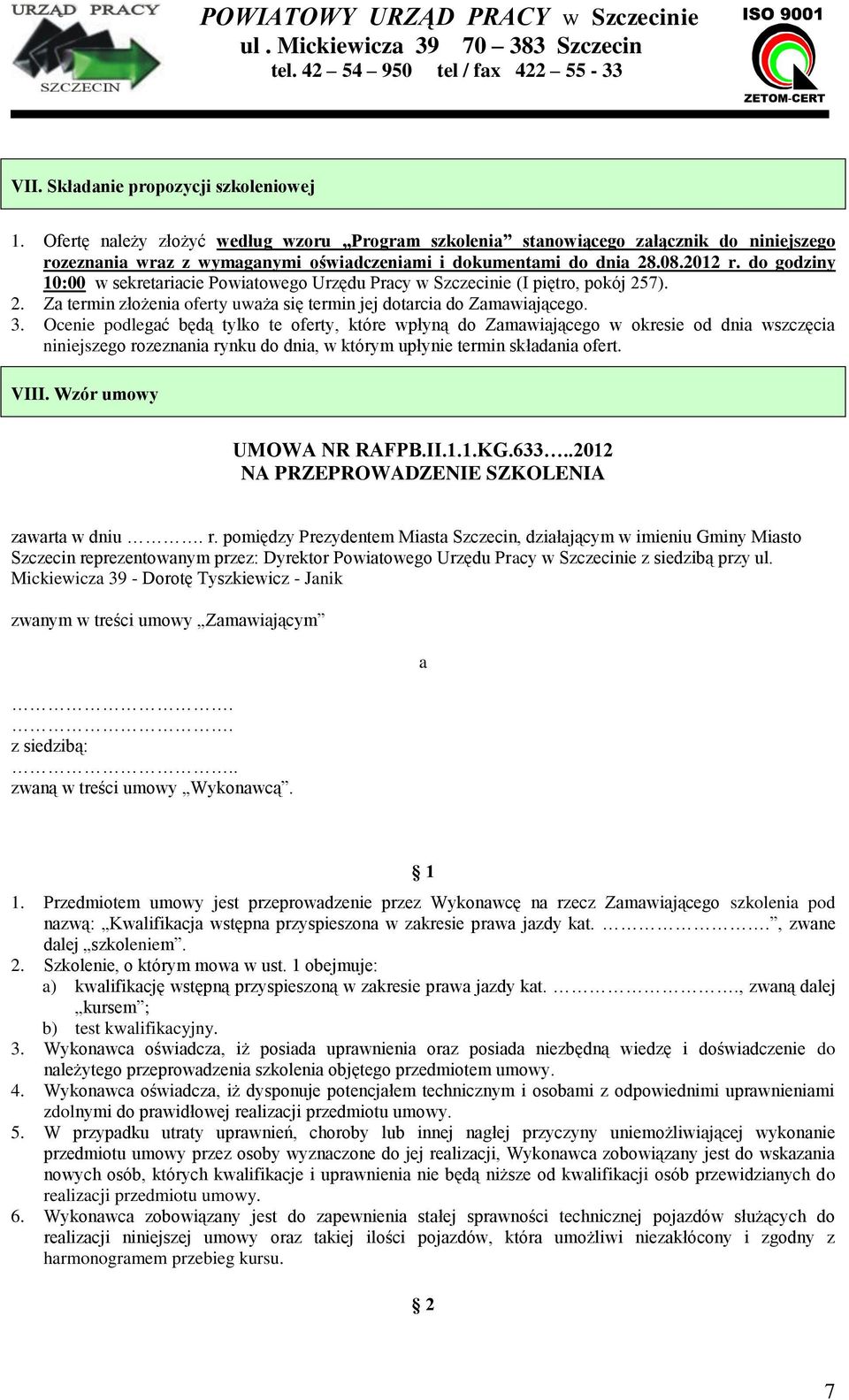 do godziny 10:00 w sekretariacie Powiatowego Urzędu Pracy w Szczecinie (I piętro, pokój 257). 2. Za termin złożenia oferty uważa się termin jej dotarcia do Zamawiającego. 3.