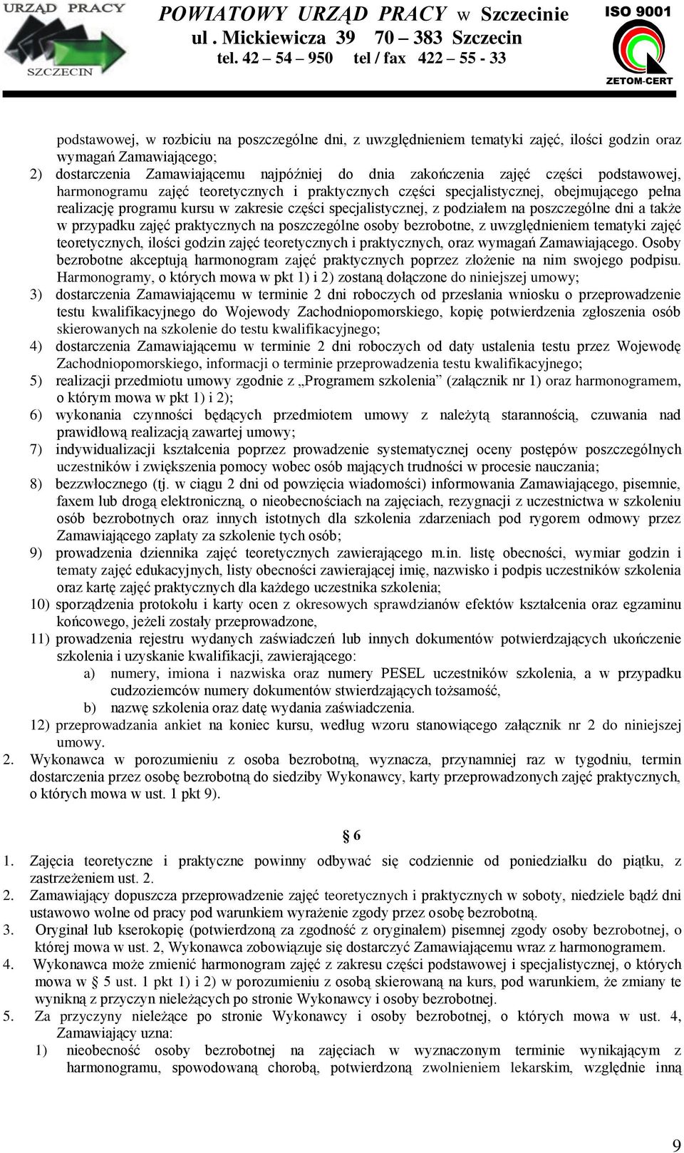 a także w przypadku zajęć praktycznych na poszczególne osoby bezrobotne, z uwzględnieniem tematyki zajęć teoretycznych, ilości godzin zajęć teoretycznych i praktycznych, oraz wymagań Zamawiającego.