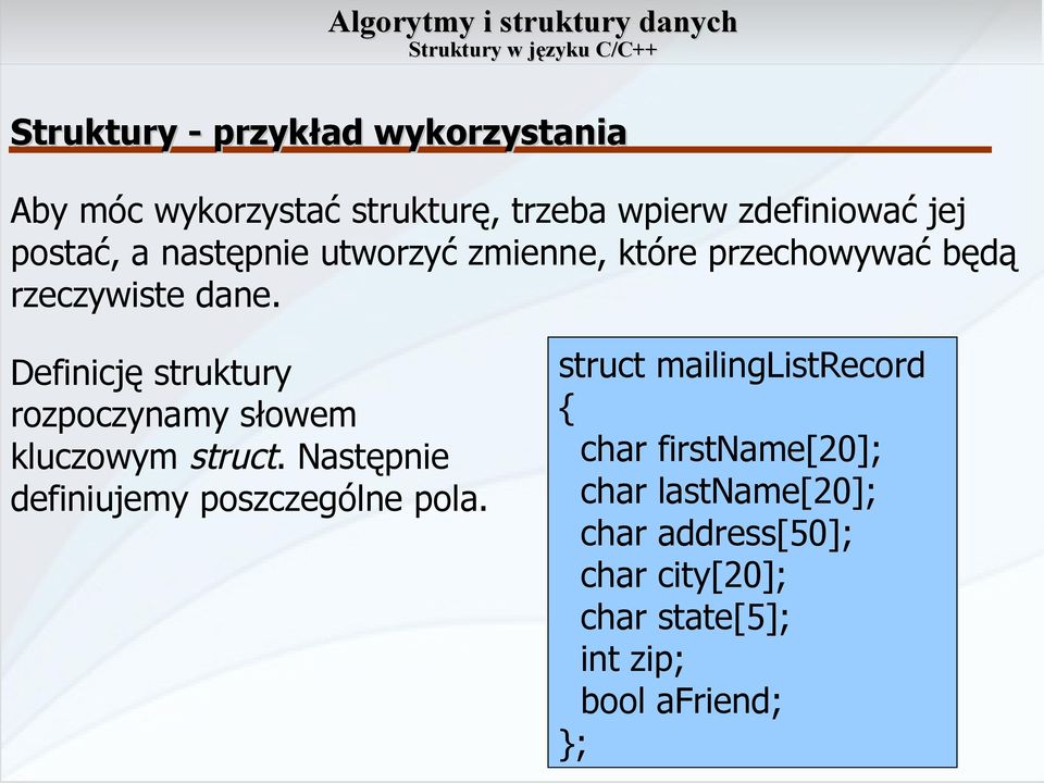 Definicję struktury rozpoczynamy słowem kluczowym struct. Następnie definiujemy poszczególne pola.