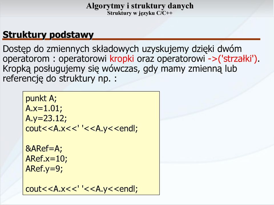 Kropką posługujemy się wówczas, gdy mamy zmienną lub referencję do struktury np.